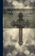 Loci Theologici: Cum Pro Adstruenda Veritate ... Opus Praecilissimun Novem Tomis Comprehensum Denuo ... Curavit Adjectis Notis Ipsius Gerhardi Posthumis a Filio Collectis Paginis Editionis Cottae in Margine Diligenter Notatis; Volume 7