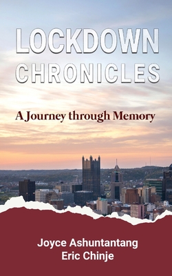 Lockdown Chronicles: A Journey through Memory - Ashuntantang, Joyce, and Chinje, Eric