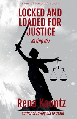 Locked and Loaded for Justice: Saving Gia - Koontz, Rena