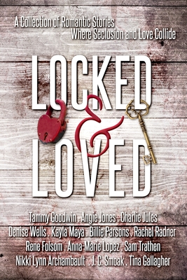 Locked and Loved: An Isolated Romance Collection - Folsom, Rene, and Jones, Angie, and Smoak, J C