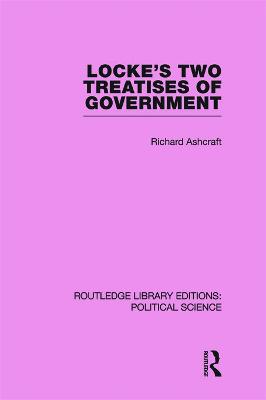 Locke's Two Treatises of Government (Routledge Library Editions: Political Science Volume 17) - Ashcraft, Richard