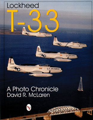 Lockheed T-33: A Photo Chronicle - McLaren, David