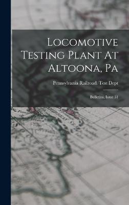 Locomotive Testing Plant At Altoona, Pa: Bulletins, Issue 31 - Pennsylvania Railroad Test Dept (Creator)