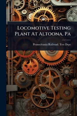 Locomotive Testing Plant At Altoona, Pa - Pennsylvania Railroad Test Dept (Creator)