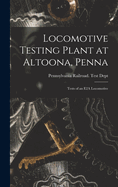 Locomotive Testing Plant at Altoona, Penna: Tests of an E2a Locomotive