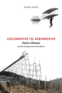Locomotive to Aeromotive: Octave Chanute and the Transportation Revolution