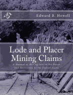 Lode and Placer Mining Claims: A Manual of Mining Law in the States and Territories of the United States