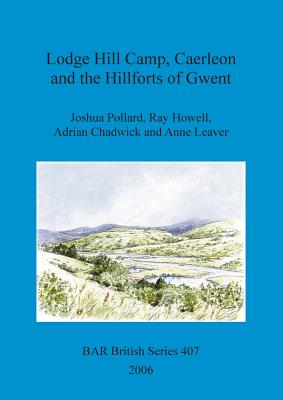 Lodge Hill Camp, Caerleon and the Hillforts of Gwent - Pollard, Joshua, and Howell, Ray, and Chadwick, Adrian