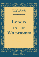 Lodges in the Wilderness (Classic Reprint)