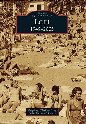 Lodi: 1945-2005 - Clark, Ralph A, and Lodi Historical Society