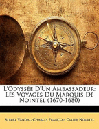 L'Odyssee D'Un Ambassadeur: Les Voyages Du Marquis de Nointel (1670-1680)