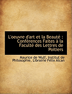 L'Oeuvre D'Art Et La Beaut: Conf Rences Faites La Facult Des Lettres de Poitiers