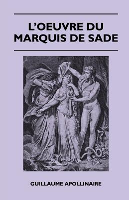 L'Oeuvre Du Marquis de Sade - Apollinaire, Guillaume