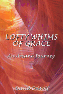 Lofty Whims of Grace: An Arcane Journey