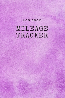 Log Book Mileage Tracker: Record Log Book Vehicle Mileage Log Book for Business or Individual: Purple watercolour Theme - O Pitt, Craig