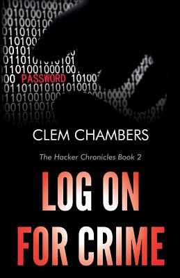 Log On for Crime: The Hacker Chronicles Book 2 - Chambers, Clem