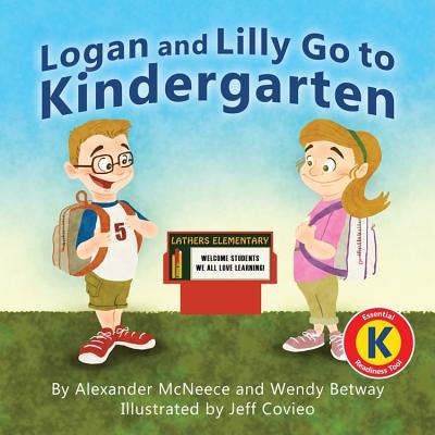 Logan and Lilly Go to Kindergarten - McNeece, Alexander, and Betway, Wendy