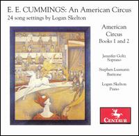 Logan Skelton: E.E. Cummings's An American Circus - 24 Song Settings - Jennifer Goltz (soprano); John Logan Skelton (piano); Stephen Lusmann (baritone)