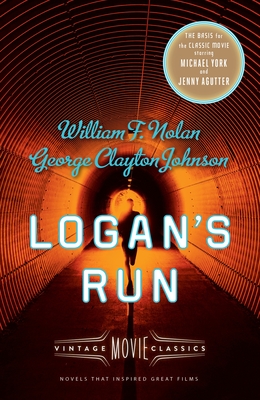 Logan's Run: Vintage Movie Classics - Nolan, William F, and Johnson, George Clayton, and Wilson, Daniel H (Foreword by)