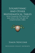 Logarithmic And Other Mathematical Tables: With Examples Of Their Use And Hints On The Art Of Computation (1882) - Newcomb, Simon