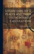 Logarithms to 12 Places and Their use in Interest Calculations