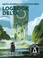 Logbook Delta: Learn the Secrets of Creative Mathematics
