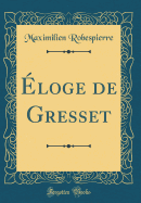 ?loge de Gresset (Classic Reprint)