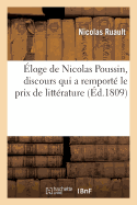 loge de Nicolas Poussin, Discours Qui a Remport Le Prix de Littrature Dcern Par La Socit: D'Agriculture, Sciences Et Arts...