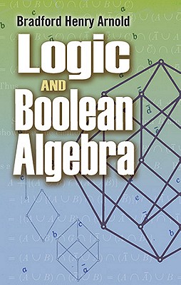 Logic and Boolean Algebra - Arnold, Bradford Henry