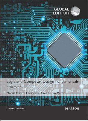 Logic and Computer Design Fundamentals, Global Edition - Mano, M. Morris, and Kime, Charles, and Martin, Tom