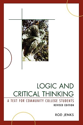 Logic and Critical Thinking: A Text for Community College Students - Jenks, Rod