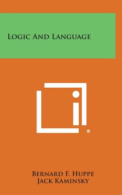 Logic and Language - Huppe, Bernard F, and Kaminsky, Jack, Professor