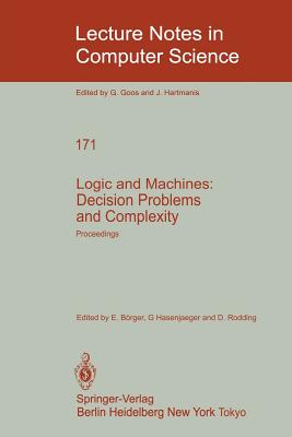 Logic and Machines: Decision Problems and Complexity: Proceedings of the Symposium "Rekursive Kombinatorik" Held from May 23-28, 1983 at the Institut Fr Mathematische Logik Und Grundlagenforschung Der Universitt Mnster/Westfalen - Brger, E (Editor), and Hasenjaeger, G (Editor), and Rdding, D (Editor)