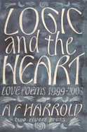 Logic and the Heart: Love Poems 1999-2003