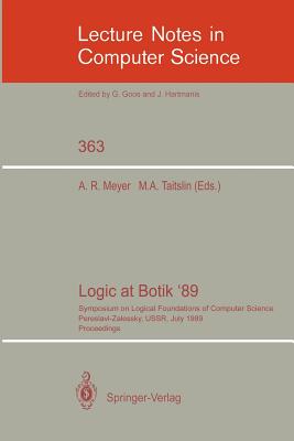 Logic at Botik '89: Symposium on Logical Foundations of Computer Science, Pereslavl-Zalessky, Ussr, July 3-8, 1989, Proceedings - Meyer, Albert R (Editor), and Taitslin, Michael A (Editor)