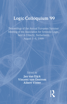 Logic Colloquium '99: Lecture Notes in Logic 17 - Van Eijck, Jan (Editor), and Van Oostrom, Vincent (Editor), and Visser, Albert (Editor)