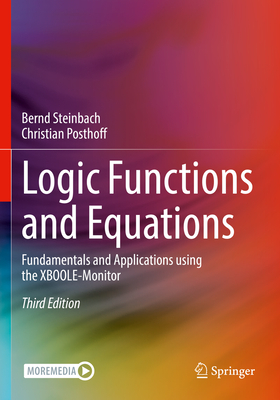 Logic Functions and Equations: Fundamentals and Applications using the XBOOLE-Monitor - Steinbach, Bernd, and Posthoff, Christian