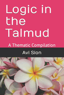 Logic in the Talmud: A Thematic Compilation