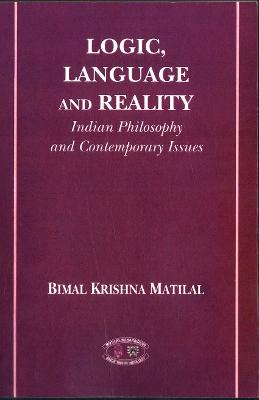 Logic, Language and Reality: Indian Philosophy and Contemporary Issues - Matilal, Bimal Krishna