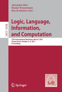 Logic, Language, Information, and Computation: 27th International Workshop, WoLLIC 2021, Virtual Event, October 5-8, 2021, Proceedings