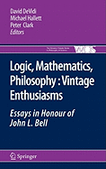 Logic, Mathematics, Philosophy, Vintage Enthusiasms: Essays in Honour of John L. Bell