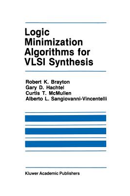 Logic Minimization Algorithms for VLSI Synthesis - Brayton, Robert K, and Hachtel, Gary D, and McMullen, C