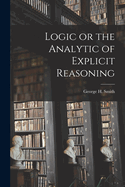 Logic or the Analytic of Explicit Reasoning