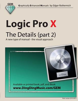 Logic Pro X - The Details (part 2): A new type of manual - the visual approach - Rothermich, Edgar
