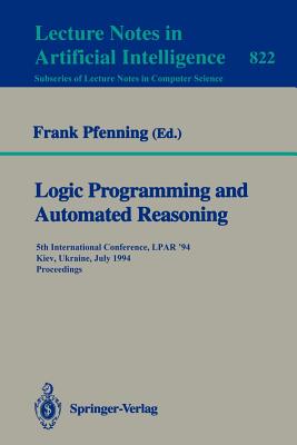 Logic Programming and Automated Reasoning: 5th International Conference, Lpar '94, Kiev, Ukraine, July 16 - 22, 1994. Proceedings - Pfenning, Frank (Editor)