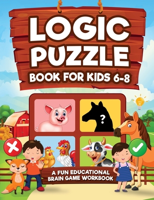 Logic Puzzles for Kids Ages 6-8: A Fun Educational Brain Game Workbook for Kids With Answer Sheet: Brain Teasers, Math, Mazes, Logic Games, And More Fun Mind Activities (Hours of Fun for Kids Ages 6, 7, 8) - Kap Books, Logic, and Brain Press, Kap, and Press, Kc
