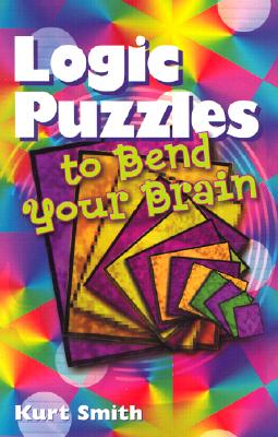 Logic Puzzles to Bend Your Brain - Smith, Kurt