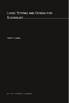 Logic Testing and Design for Testability - Fujiwara, Hideo