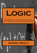 Logic: The Mathematical Analysis of Logic, Being an Essay Towards a Calculus of Deductive Reasoning