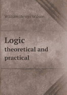 Logic Theoretical and Practical